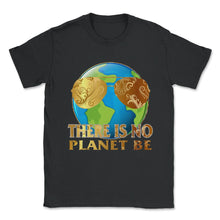 Load image into Gallery viewer, Global Warming Awareness Day There Is No Plan B Planet Be Climate - Unisex T-Shirt - Black
