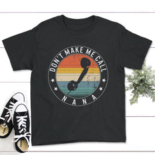 Load image into Gallery viewer, Don't Make Me Call Nana, Funny Grandmothers Gift, Nana Grandchild Tee - Youth Tee - Black
