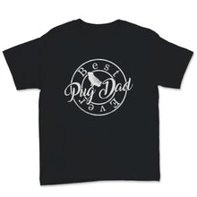 Load image into Gallery viewer, Best Pug Dad Ever Shirt Cute Dog Dad Pugs Lover Dogs Puppy Daddy Pet
