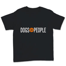 Load image into Gallery viewer, Dogs Greater Than People Shirt Cute Dog Mom Gift for Women Pets Lover
