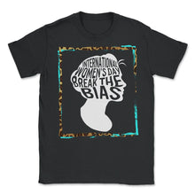 Load image into Gallery viewer, International Women's Day Shirt, Break The Bias 2022 Feminist - Unisex T-Shirt - Black

