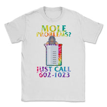 Load image into Gallery viewer, Mole Day Beaker Cute Mole Rat Problems Just Call Avogadro's Number - Unisex T-Shirt - White
