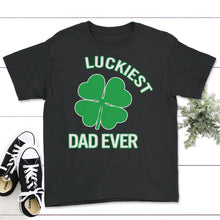 Load image into Gallery viewer, Luckiest Dad Ever, St. Patricks Day Shirt, Irish Lucky Dad Gift, Four - Youth Tee - Black
