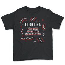 Load image into Gallery viewer, International Women's Day Shirt, To Do List Your Mom Sister - Youth Tee - Black

