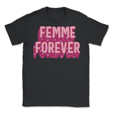 Load image into Gallery viewer, Feminist Shirt, Femme Forever Girl Power, Empowerment Inspirational - Unisex T-Shirt - Black
