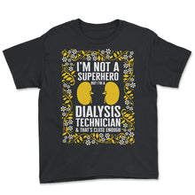 Load image into Gallery viewer, Dialysis Nurse Shirt, I'm Not A Superhero but I'm A Dialysis - Youth Tee - Black
