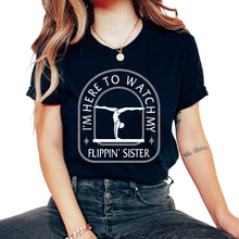 Load image into Gallery viewer, Gymnastic Shirt, I'm Here To Watch My Flippin Sister Tee, Sport Girl - Unisex T-Shirt - Black
