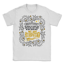 Load image into Gallery viewer, Dispatcher Shirt, We Are 911 Dispatcher Floral Tee, USA Flag - Unisex T-Shirt - White
