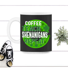 Load image into Gallery viewer, Coffee Teach Shenanigans Repeat, St. Patricks Day Shirt, Irish - 11oz Mug - Black on White
