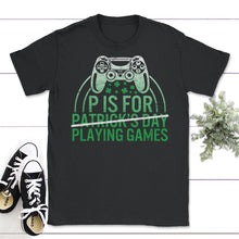 Load image into Gallery viewer, St. Patricks Day Shirt, P Is For Playing Games, Irish Controller - Unisex T-Shirt - Black
