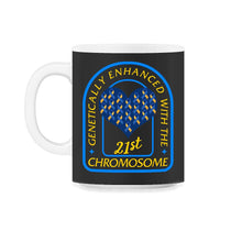 Load image into Gallery viewer, Genetically Enhanced With The 21st Chromosome, World Down Syndrome - 11oz Mug - Black on White
