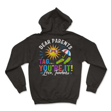 Load image into Gallery viewer, Last Day of School Shirt, Dear Parents Tag You're It Love Teachers - Hoodie - Black
