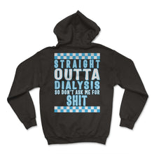 Load image into Gallery viewer, Dialysis Shirt, Straight Outta Dialysis Tee, Funny Dialysis Patient - Hoodie - Black

