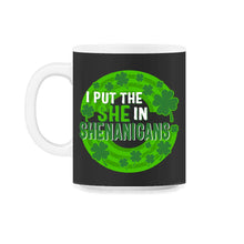 Load image into Gallery viewer, St. Patricks Day Shirt, I Put She In Shenanigans, Irish Lucky Lover - 11oz Mug - Black on White
