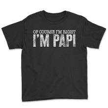 Load image into Gallery viewer, Father Shirt, Of Course I'm Right I'm Papi Tee, Protector Provider - Youth Tee - Black

