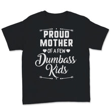 Load image into Gallery viewer, Proud Mother Of A Few Dumbass Kids Mom Wife Mother's Day Funny Women
