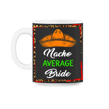 Load image into Gallery viewer, Cinco De Mayo Shirt, Nacho Average Bride, May 15 Mexican Fiesta - 11oz Mug - Black on White

