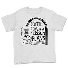 Load image into Gallery viewer, School Shirt, 100 Days Coffee Chaos And Lesson Plans Tee, Funny  Back - Youth Tee - White
