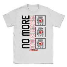 Load image into Gallery viewer, Native American Shirt, No More Stolen Sisters Tee, Stop MMIW Missing - Unisex T-Shirt - White
