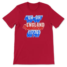 Load image into Gallery viewer, 4th Of July Shirt, Uh-Oh England 1776 USA Flag Funny Independence Day - Unisex T-Shirt - Red
