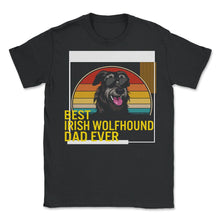 Load image into Gallery viewer, Best Irish Wolfhound Dad Ever T Shirt - Unisex T-Shirt - Black
