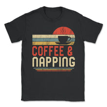 Load image into Gallery viewer, Napping Shirt, Coffee And Napping Tee, Funny Coffee Napping Lover - Unisex T-Shirt - Black

