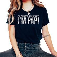 Load image into Gallery viewer, Father Shirt, Of Course I'm Right I'm Papi Tee, Protector Provider - Unisex T-Shirt - Black
