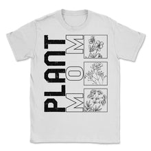 Load image into Gallery viewer, Mother Shirt, Plant Mom Floral Botanist Tee, Plant Lady Garden Lover - Unisex T-Shirt - White
