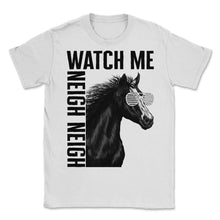 Load image into Gallery viewer, Cowboy Shirt, Watch Me Neigh Neigh Funny Sunglasses Tee, Equestrian - Unisex T-Shirt - White
