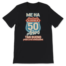 Load image into Gallery viewer, Me Ha Costado 50 Anos, Me costó 50 años ser tan bueno, pero lo tengo,
