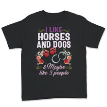 Load image into Gallery viewer, Horse Rider Shirt, Dog Lover Shirt, I Like Horses Dogs &amp; Maybe 3
