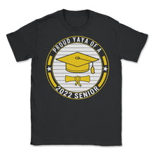 Load image into Gallery viewer, Proud Yaya Of A 2022 Senior School Graduation T Shirt - Unisex T-Shirt - Black
