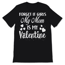 Load image into Gallery viewer, Valentines Day Kids Red Shirt Forget It Girls My Mom Is My Valentine

