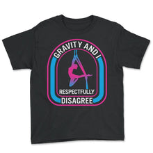 Load image into Gallery viewer, Aerial Yoga Shirt, Gravity An I Respectfully Disagree Funny Tee, Yoga - Youth Tee - Black
