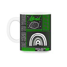 Load image into Gallery viewer, Mental Health Awareness Shirt, Be Kind To Your Mind Support Advocate - 11oz Mug - Black on White
