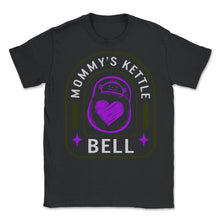 Load image into Gallery viewer, Mommy's Kettle Bell Shirt, Funny Gym Clothes, Exercise Fitness Strong - Unisex T-Shirt - Black

