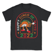 Load image into Gallery viewer, Cinco De Mayo Shirt, Happy 2022 Down To Fiesta, Cute Dabbing Taco - Unisex T-Shirt - Black
