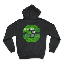 Load image into Gallery viewer, St. Patricks Day Shirt, I Put She In Shenanigans, Irish Lucky Lover - Hoodie - Black
