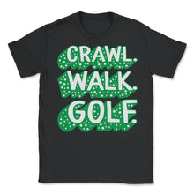 Load image into Gallery viewer, Golf Shirt, Crawl Walk Golf Tee, Dad Baby Golf Gift, Cute Baby Shower - Unisex T-Shirt - Black
