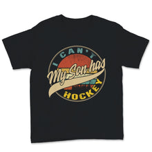Load image into Gallery viewer, Hockey Dad Shirt I Can't My Son Has Hockey Fathers Day Gift For Men
