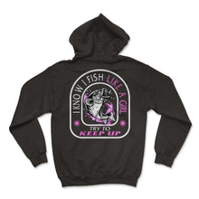 Load image into Gallery viewer, Fishing Shirt, I Know I Fish Like A Girl Funny Tee, Fishing Life - Hoodie - Black
