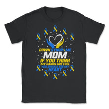 Load image into Gallery viewer, World Down Syndrome Day Shirt, You Should See My Heart Mom Down - Unisex T-Shirt - Black
