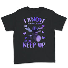 Load image into Gallery viewer, Drummer Shirt For Women, I Know I Play like A Girl Try To Keep Up T
