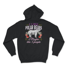 Load image into Gallery viewer, Polar Bear Shirt, I Like Polar Bears And Maybe Like 3 People, Spirit
