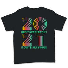 Load image into Gallery viewer, Happy New Year 2021 Shirt It Can't Be Much Worse New Year Eve Holiday
