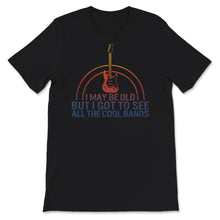 Load image into Gallery viewer, Grandpa Music Band Shirt, I May Be Old But I Got To See All The Cool
