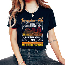 Load image into Gallery viewer, Rollercoaster Shirt, Imagine Life Without Roller Coaster Tee, - Unisex T-Shirt - Black
