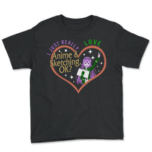 Load image into Gallery viewer, I Just Really Loves Anime And Sketching Shirt, Japanese Culture Art - Youth Tee - Black
