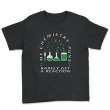 Load image into Gallery viewer, My Chemistry Puns Rarely Get A Reaction Shirt, Chemistry Science - Youth Tee - Black
