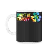Load image into Gallery viewer, Don't Be Trashy Earth Day Recycle Logo Planet Nature Conservation - 11oz Mug - Black on White
